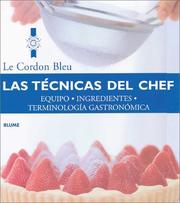 Cover of: Las tecnicas del chef: Equipo, ingredientes, terminologia gastronomica (Le Cordon Bleu series)