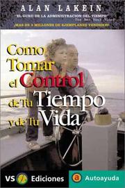 Como Tomar El Control De Tu Tiempo Y De Tu Vida / How to Get Control of Your Time and Your Life by Alan Lakein