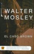 Cover of: EL CASO BROWN by Walter Mosley