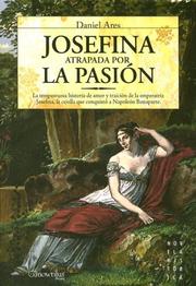 Cover of: Josefina. Atrapada Por La Pasion/ Josefina. Atrapada Por La Pasion (Novela Historica)