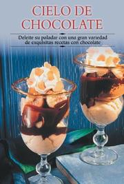 Cover of: Cielo de chocolate: Deleite su paladar con una gran variedad de exquisitas recetas con chocolate (Cocina paso a paso series)