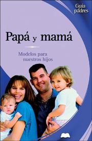 Cover of: Papa y mama: Modelos para nuestros hijos (Guia de padres series)