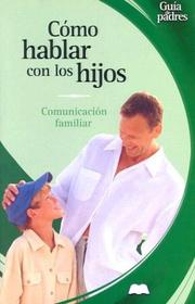 Cover of: Como hablar con los hijos: Comunicacion familiar (Guia de padres series)
