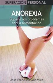 Cover of: Anorexia: Superar los problemas con la alimentacion (Superacion personal series)