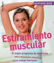 Cover of: Estiramiento muscular: El mejor programa de ejercicios para musculos elasticos y un cuerpo hermoso (Sentirse bien series)