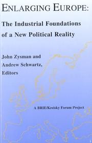 Enlarging Europe: The Industrial Foundations of a New Political Reality by John Zysman