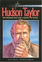 Cover of: Hudson Taylor: The Missionary Who Won A Nation by Prayer (Heroes of Faith and Courage Series)