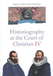 Historiography at the court of Christian IV (1588-1648) by Karen Skovgaard-Petersen
