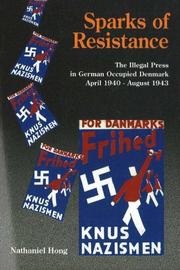 Cover of: Sparks of resistance: the illegal press in German-occupied Denmark, April 1940-August 1943
