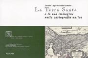 Cover of: La Terra Santa e la sua immagine nella cartografia antica by [a cura di] Luciano Lago, Graziella Galliano ; con la collaborazione di Carlo Donato e Claudio Rossit.