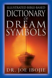 The Illustrated Bible-Based Dictionary of Dream Symbols by Joe Ibojie