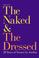 Cover of: The naked & the dressed