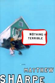 Cover of: Nothing is terrible by Matthew Sharpe