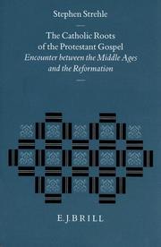 Cover of: The Catholic roots of the Protestant Gospel: encounter between the Middle Ages and the Reformation