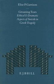 Cover of: Groaning tears: ethical and dramatic aspects of suicide in Greek tragedy