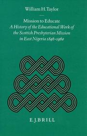 Cover of: Mission to Educate: A History of the Educational Work of the Scottish Presbyterian Mission in East Nigeria, 1846-1960 (Studies on Religion in Africa, 17,)