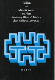 Cover of: Mine and yours are hers: retrieving women's history from rabbinic literature