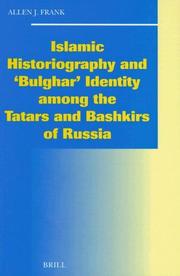 Islamic historiography and "Bulghar" identity among the Tatars and Bashkirs of Russia by Allen J. Frank