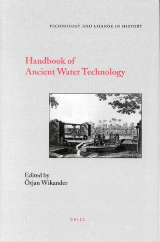 Handbook of Ancient Water Technology (Technology and Change in History) by Orjan Wikander
