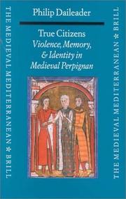 Cover of: True citizens: violence, memory, and identity in the medieval community of Perpignan, 1162-1397
