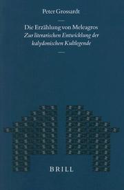Cover of: Die Erzählung von Meleagros zur literarischen Entwicklung der kalydonischen Kultlegende by Peter Grossardt