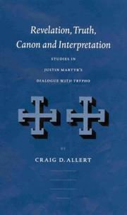 Cover of: Revelation, Truth, Canon, and Interpretation: Studies in Justin Martyr's Dialogue With Trypho (Supplements to Vigiliae Christianae, 64)
