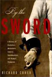 Cover of: By the Sword: A History of Gladiators, Musketeers, Samurai, Swashbucklers, and Olympic Champions