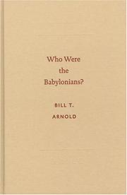 Cover of: Who Were the Babylonians? (Archaeology and Biblical Studies) (Archaeology and Biblical Studies) by Bill T. Arnold