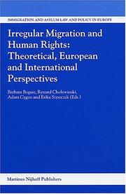 Cover of: Irregular Migration And Human Rights: Theoretical, European And International Perspectives (Immigration and Asylum Law and Policy in Europe)