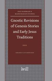 Gnostic revisions of Genesis stories and early Jesus traditions by Gerard P. Luttikhuizen