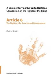 Cover of: Article 6: the Right to Life, Survival and Development: The Right to Life, Survival (Commentary on the United Nations Convention on the Rights of the Child) ... Convention on the Rights of the Child)