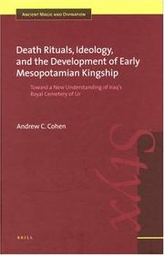 Death rituals, ideology, and the development of early Mesopotamian kingship by Andrew C. Cohen