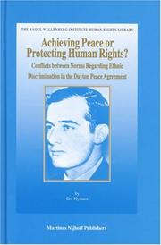 Cover of: Achieving Peace or Protecting Human Rights? Conflicts between Norms Regarding Ethnic Discrimination in the Dayton Peace Agreement (The Raoul Wallenberg ... Institute Human Rights Library, V. 23)
