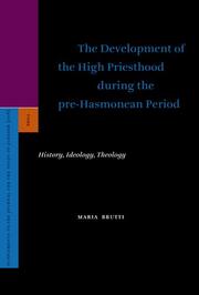 Cover of: The Development of the High Priesthood During the Pre-Hasmonean Period: History, Ideology, Theology (Supplements to the Journal for the Study of Judaism) ... to the Journal for the Study of Judaism)