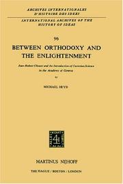 Cover of: Between orthodoxy and the Enlightenment: Jean-Robert Chouet and the introduction of Cartesian science in the Academy of Geneva