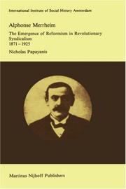 Cover of: Alphonse Merrheim: the emergence of reformism in revolutionary syndicalism, 1871-1925