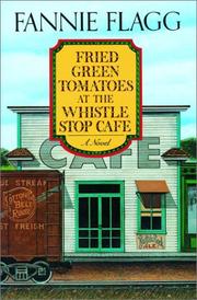 Cover of: Fried green tomatoes at the Whistle Stop Cafe by Fannie Flagg