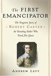 Cover of: The first emancipator: the forgotten story of Robert Carter, the founding father who freed his slaves
