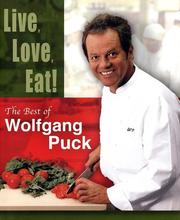 Cover of: Live, Love, Eat!: The Best of Wolfgang Puck