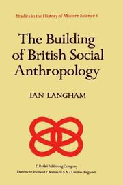 Cover of: The building of British social anthropology: W.H.R. Rivers and his Cambridge disciples in the development of kinship studies, 1898-1931
