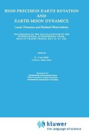 Cover of: High-precision Earth rotation and Earth-Moon dynamics: lunar distances and related observations : proceedings of the 63rd Colloquium of the International Astronomical Union, held at Grasse, France, May 22-27, 1981