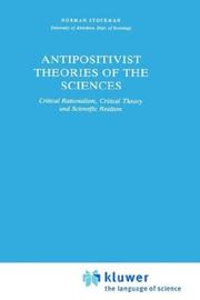 Cover of: Antipositivist theories of the sciences: critical rationalism, critical theory, and scientific realism