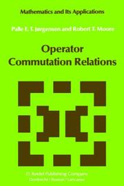 Cover of: Operator commutation relations: commutation relations for operators, semigroups, and resolvents with applications to mathematical physics and representations of Lie groups