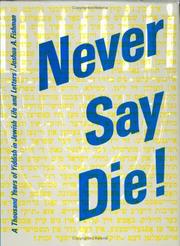 Cover of: Never say die!: a thousand years of Yiddish in Jewish life and letters