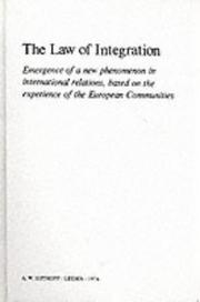 Cover of: The law of integration: emergence of a new phenomenon in international relations, based on the experience of the European Communities