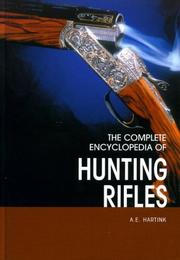 Cover of: The Complete Encyclopedia Of Hunting Rifles: A Comprehensive Guide to Shotguns and Other Game Guns from Around the World