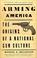 Cover of: Arming America