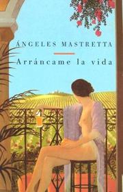 Cover of: Arráncame la vida by Ángeles Mastretta