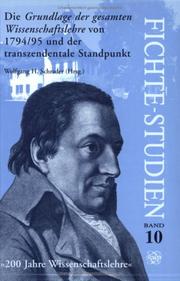 Cover of: Die Grundlage der gesamten Wissenschaftslehre von 1794/95 und der transzendentale Standpunkt: 200 Jahre Wissenschaftslehre--die Philosophie Johann Gottlieb Fichtes : Tagung der Internationalen J.G.-Fichte-Gesellschaft (26. September-1 Oktober 1994) in Jena in Verbindung mit der Friedrich-Schiller-Universität (Jena), dem Collegium Europaeum Jenense (Jena) und dem Istituto italiano per gli studi filosofici (Neapel)