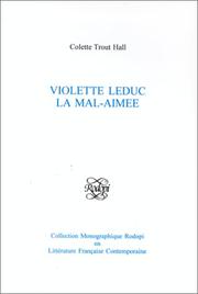 Violette Leduc, la mal-aimée by Colette Trout Hall, Colette Hall